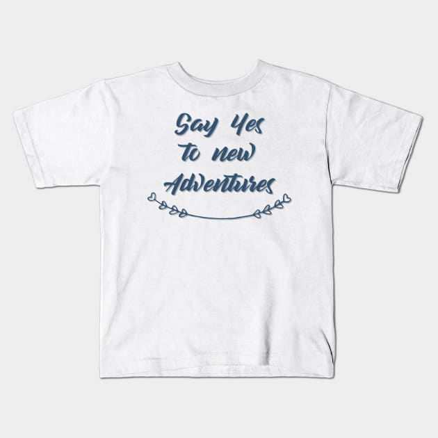 Say Yes to new Adventures Kids T-Shirt by joyandgrace